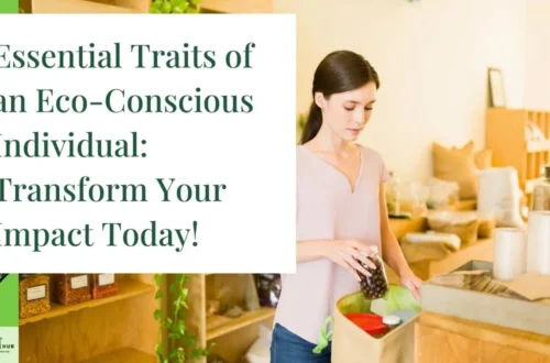 Essential Traits of an Environmentally Conscious Individual: Transform Your Impact Today!