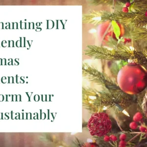 10 Enchanting DIY Eco Friendly Christmas Ornaments: Transform Your Tree Sustainably