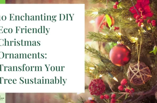 10 Enchanting DIY Eco Friendly Christmas Ornaments: Transform Your Tree Sustainably