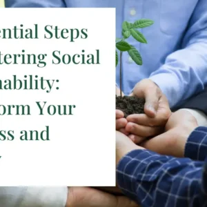 10 Essential Steps to Mastering Social Sustainability: Transform Your Business and Society