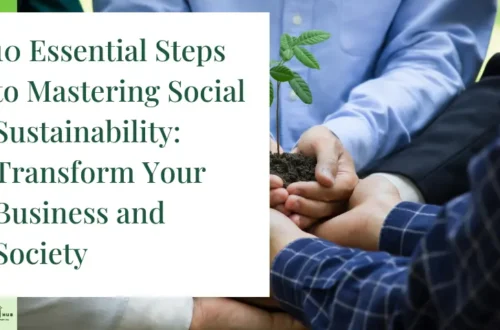 10 Essential Steps to Mastering Social Sustainability: Transform Your Business and Society