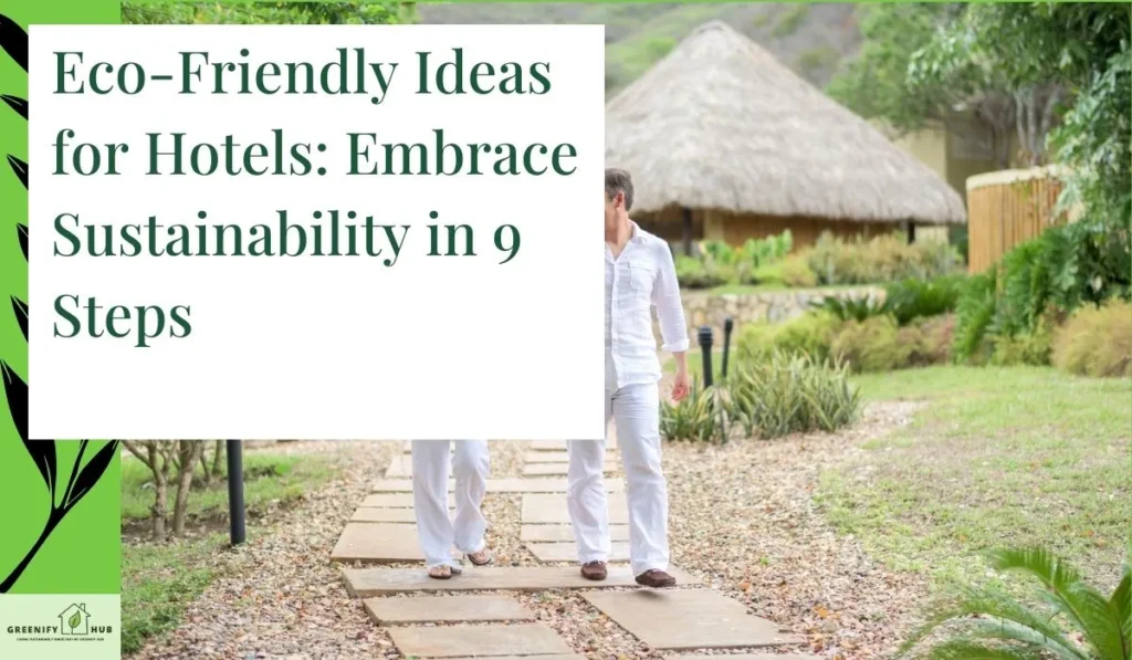 Eco-Friendly Ideas for Hotels: Embrace Sustainability in 9 Steps
