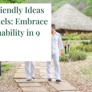 Eco-Friendly Ideas for Hotels: Embrace Sustainability in 9 Steps