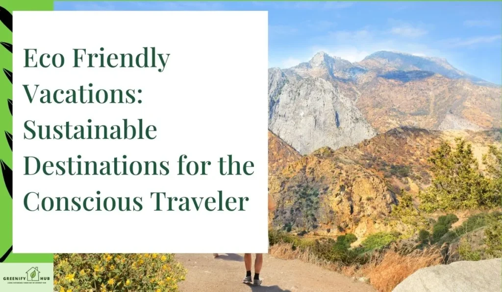 Eco Friendly Vacations Sustainable Destinations for the Conscious Traveler
