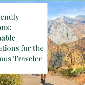 Eco Friendly Vacations Sustainable Destinations for the Conscious Traveler