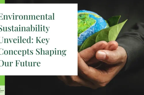 Environmental Sustainability Unveiled: Key Concepts Shaping Our Future