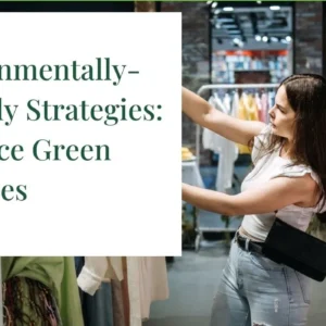 Environmentally-Friendly Strategies: Embrace Green Practices