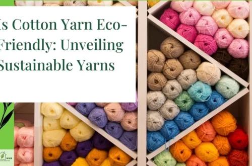 Is Cotton Yarn Eco-Friendly: Unveiling Sustainable Yarns