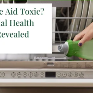 Is Rinse Aid Toxic? Potential Health Risks Revealed