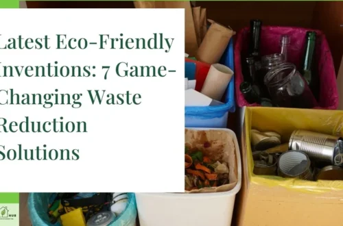 Latest Eco-Friendly Inventions: 7 Game-Changing Waste Reduction Solutions