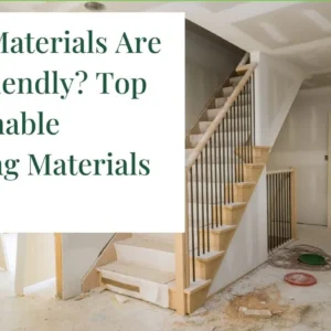 What Materials Are Eco Friendly? Top Sustainable Building Materials