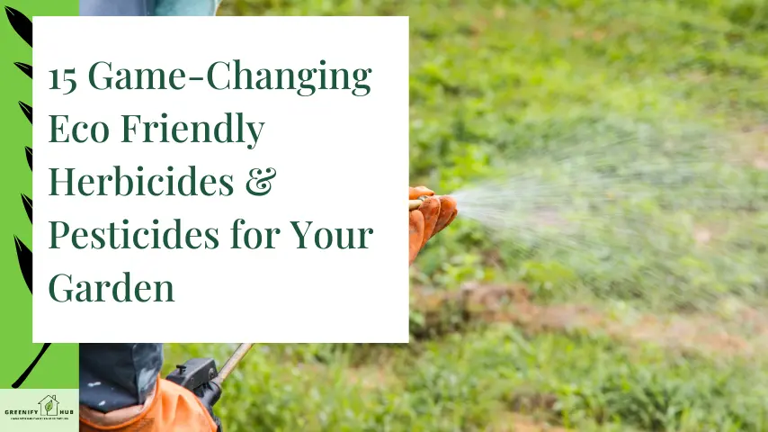 15 Game-Changing Eco Friendly Herbicides & Pesticides for Your Garden 