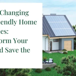 Game-Changing Eco Friendly Home Activities: Transform Your Life and Save the Planet