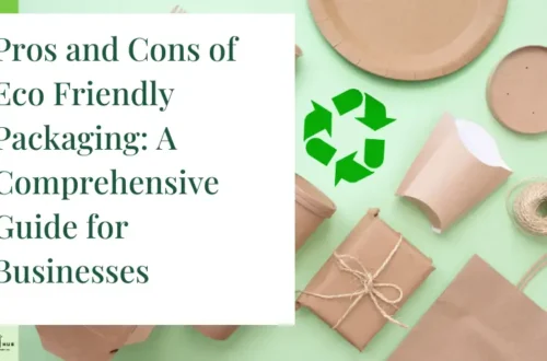 Pros and Cons of Eco Friendly Packaging: A Comprehensive Guide for Businesses